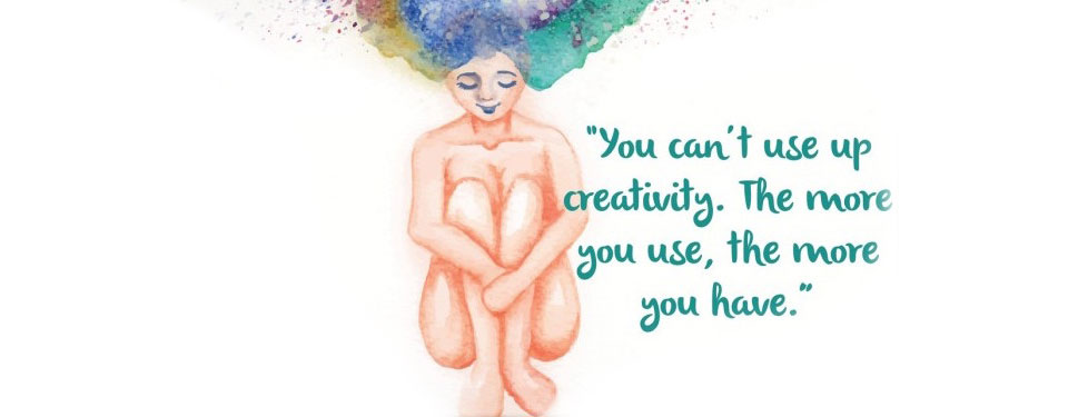 You can't use up creativity. The more you use, the more you have.